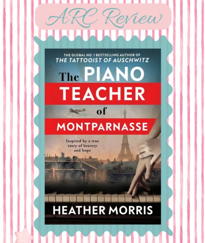 Fliss's ARC Review graphic showing the cover of The Piano Teacher of Montparnasse by Heather Morris